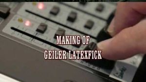 MAKING OF GEILER LATEXFICK