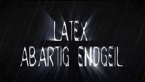 LATEX ABARTIG ENDGEIL
