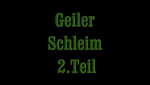 geiler Schleim  2